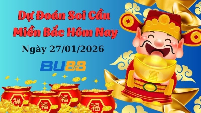 BU88 Dự đoán xổ số miền Bắc hôm nay ngày 27/01/2026 [Đỉnh Nhất]